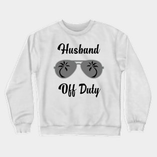 Off Duty Husband Funny Summer Vacation Crewneck Sweatshirt